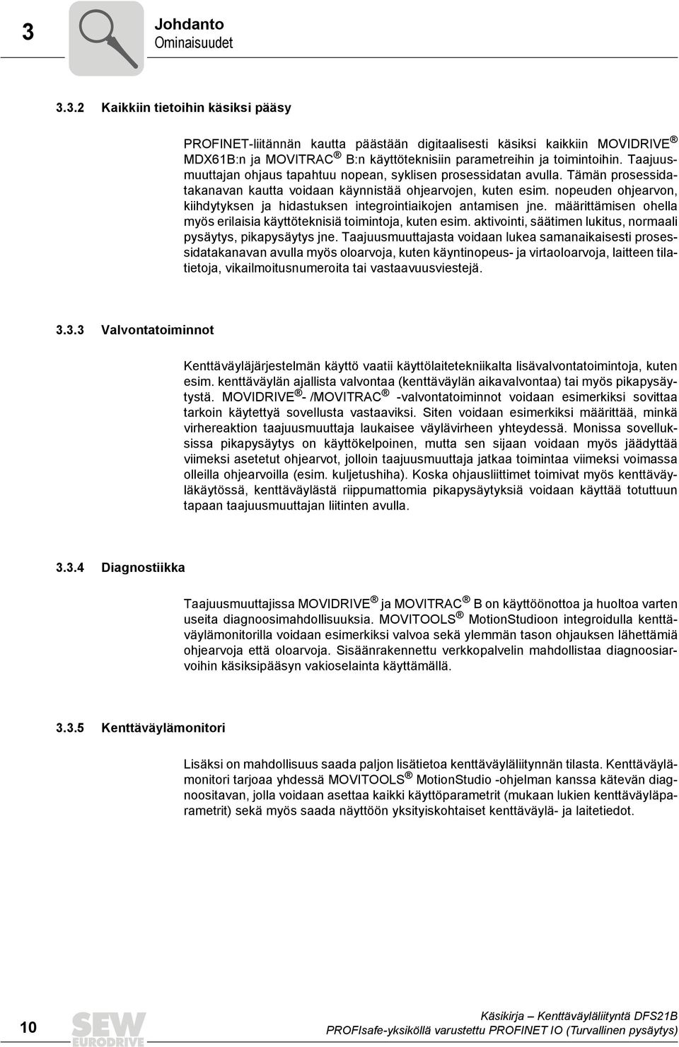 nopeuden ohjearvon, kiihdytyksen ja hidastuksen integrointiaikojen antamisen jne. määrittämisen ohella myös erilaisia käyttöteknisiä toimintoja, kuten esim.