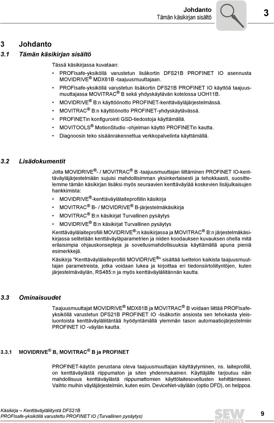 PROFIsafe-yksiköllä varustetun lisäkortin DFS21B PROFINET IO käyttöä taajuusmuuttajassa MOVITRAC B sekä yhdyskäytävän kotelossa UOH11B. MOVIDRIVE B:n käyttöönotto PROFINET-kenttäväyläjärjestelmässä.