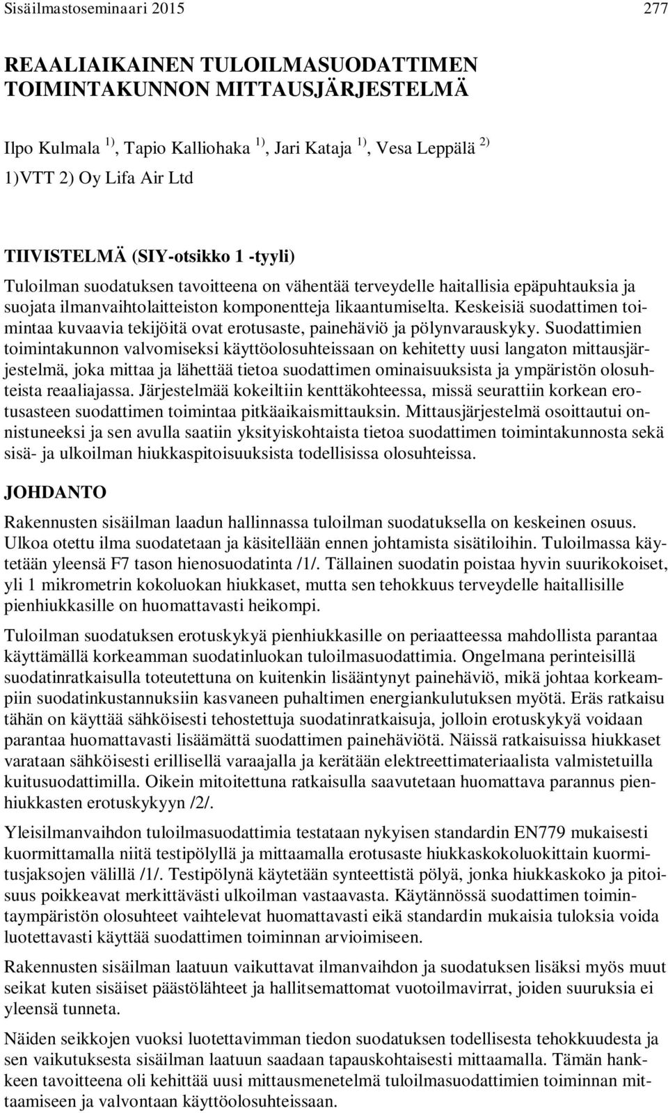 Keskeisiä suodattimen toimintaa kuvaavia tekijöitä ovat erotusaste, painehäviö ja pölynvarauskyky.