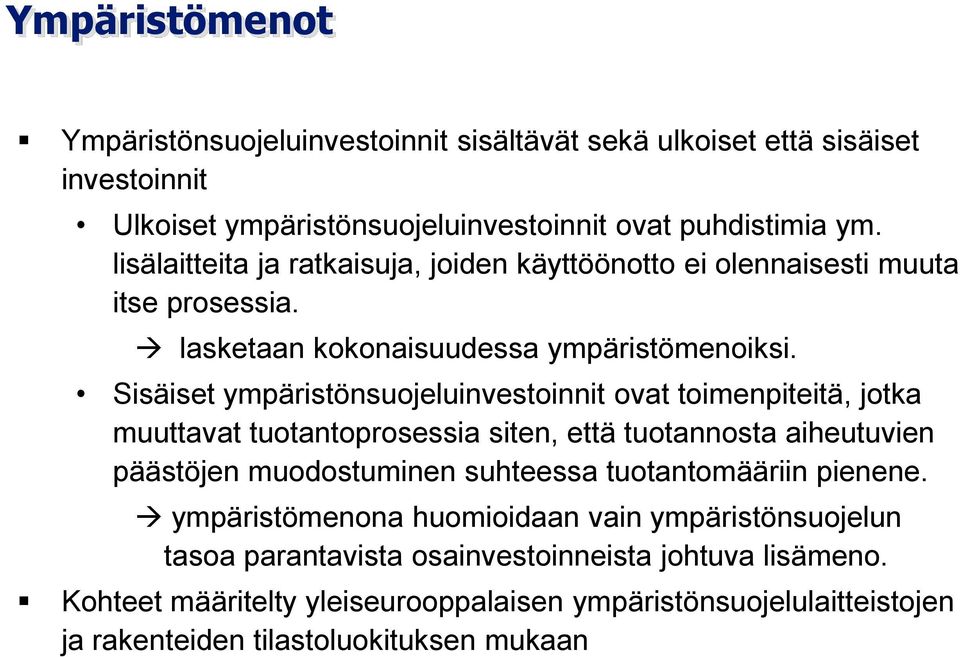 Sisäiset ympäristönsuojeluinvestoinnit ovat toimenpiteitä, jotka muuttavat tuotantoprosessia siten, että tuotannosta aiheutuvien päästöjen muodostuminen suhteessa