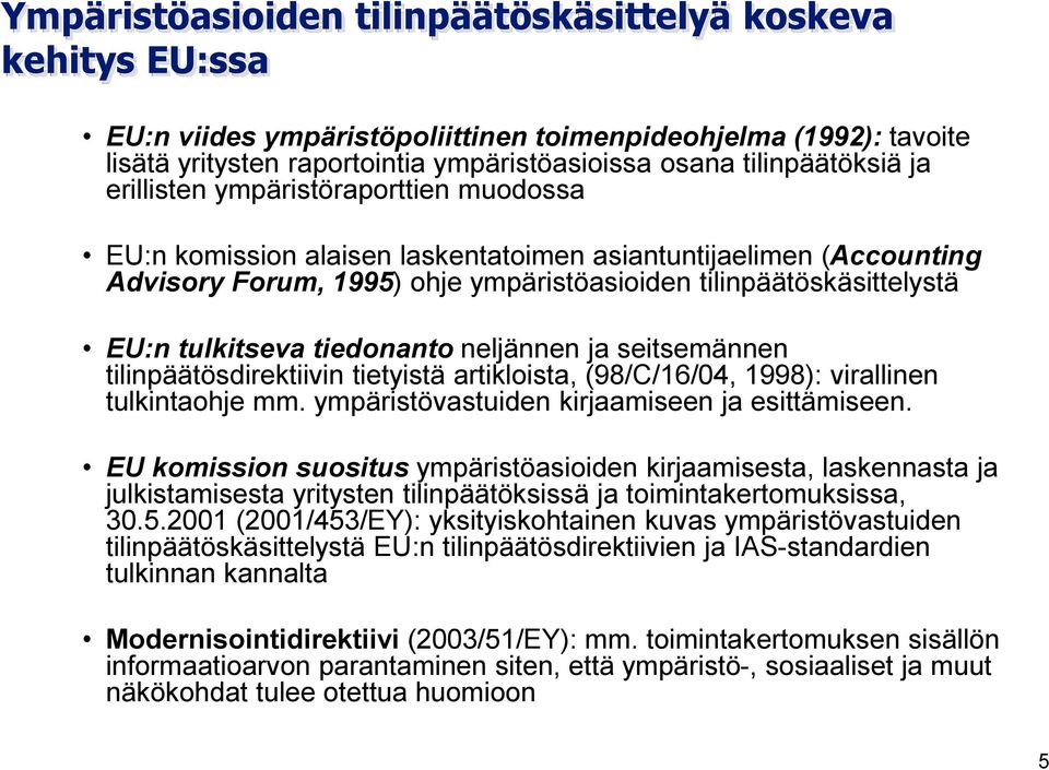 tiedonanto neljännen ja seitsemännen tilinpäätösdirektiivin tietyistä artikloista, (98/C/16/04, 1998): virallinen tulkintaohje mm. ympäristövastuiden kirjaamiseen ja esittämiseen.