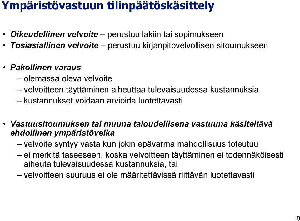 Vastuusitoumuksen tai muuna taloudellisena vastuuna käsiteltävä ehdollinen ympäristövelka velvoite syntyy vasta kun jokin epävarma mahdollisuus toteutuu ei