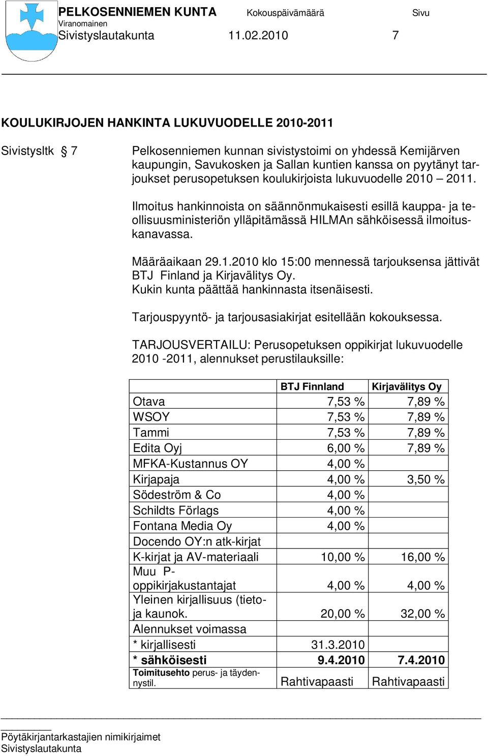 perusopetuksen koulukirjoista lukuvuodelle 2010 2011. Ilmoitus hankinnoista on säännönmukaisesti esillä kauppa- ja teollisuusministeriön ylläpitämässä HILMAn sähköisessä ilmoituskanavassa.