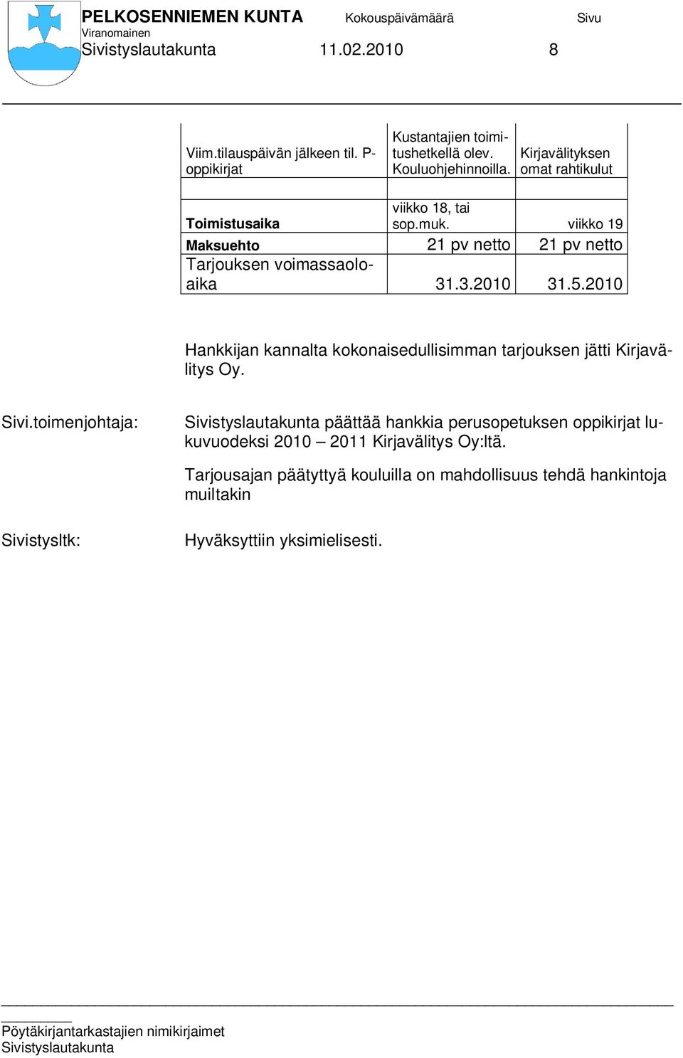 viikko 19 Maksuehto 21 pv netto 21 pv netto Tarjouksen voimassaoloaika 31.3.2010 31.5.