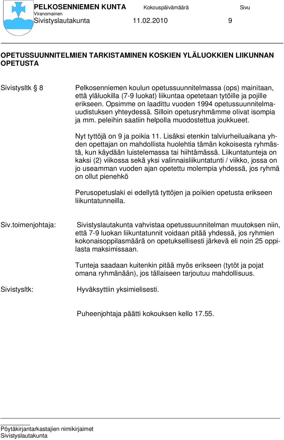 opetetaan tytöille ja pojille erikseen. Opsimme on laadittu vuoden 1994 opetussuunnitelmauudistuksen yhteydessä. Silloin opetusryhmämme olivat isompia ja mm.