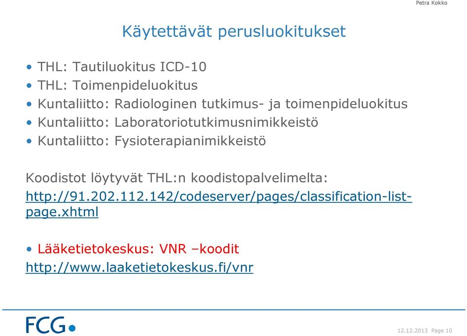 Fysioterapianimikkeistö Koodistot löytyvät THL:n koodistopalvelimelta: http://91.202.112.