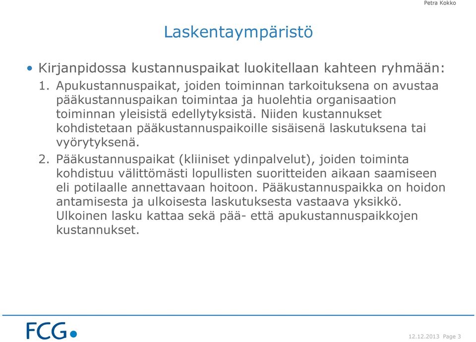 Niiden kustannukset kohdistetaan pääkustannuspaikoille sisäisenä laskutuksena tai vyörytyksenä. 2.