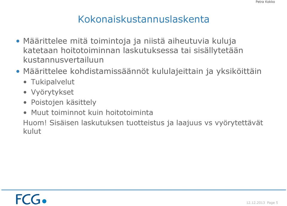 kululajeittain ja yksiköittäin Tukipalvelut Vyörytykset Poistojen käsittely Muut toiminnot kuin