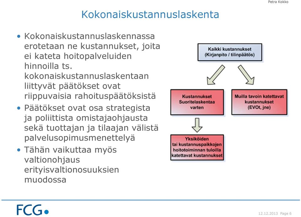 kokonaiskustannuslaskentaan liittyvät päätökset ovat riippuvaisia rahoituspäätöksistä Päätökset ovat osa