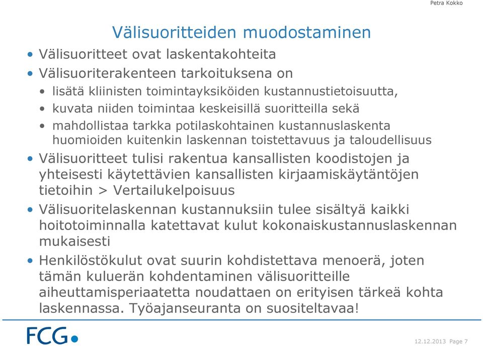 koodistojen ja yhteisesti käytettävien kansallisten kirjaamiskäytäntöjen tietoihin > Vertailukelpoisuus Välisuoritelaskennan kustannuksiin tulee sisältyä kaikki hoitotoiminnalla katettavat kulut