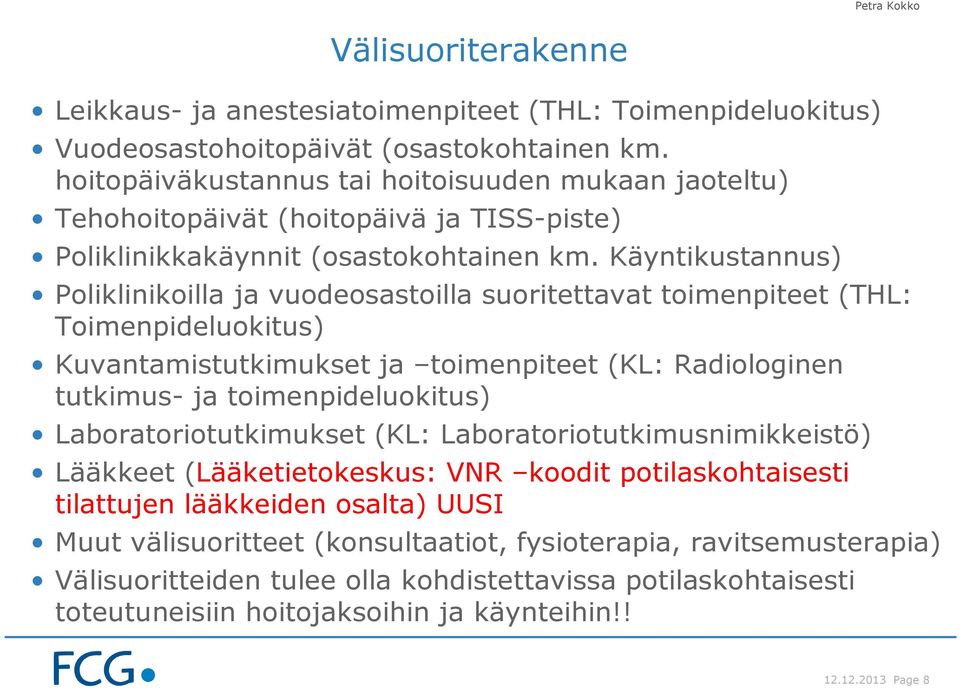 Käyntikustannus) Poliklinikoilla ja vuodeosastoilla suoritettavat toimenpiteet (THL: Toimenpideluokitus) Kuvantamistutkimukset ja toimenpiteet (KL: Radiologinen tutkimus- ja toimenpideluokitus)