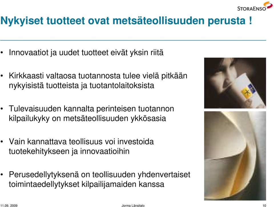 ja tuotantolaitoksista Tulevaisuuden kannalta perinteisen tuotannon kilpailukyky on metsäteollisuuden ykkösasia Vain