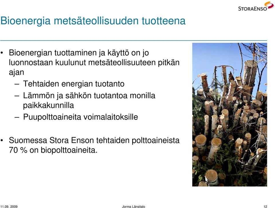 ja sähkön tuotantoa monilla paikkakunnilla Puupolttoaineita voimalaitoksille Suomessa