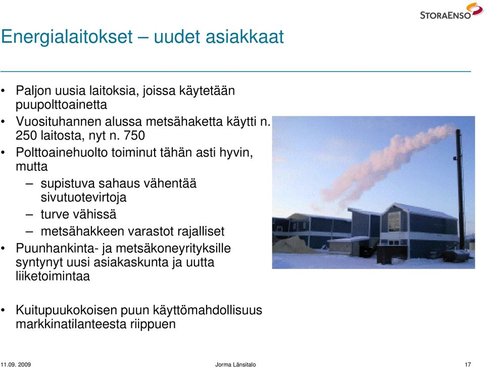 750 Polttoainehuolto toiminut tähän asti hyvin, mutta supistuva sahaus vähentää sivutuotevirtoja turve vähissä metsähakkeen