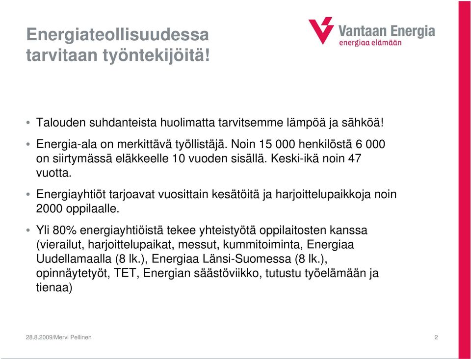 Energiayhtiöt tarjoavat vuosittain kesätöitä ja harjoittelupaikkoja noin 2000 oppilaalle.