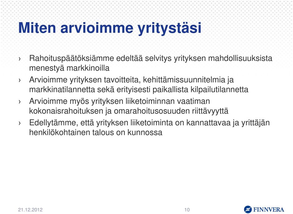 kilpailutilannetta Arvioimme myös yrityksen liiketoiminnan vaatiman kokonaisrahoituksen ja omarahoitusosuuden