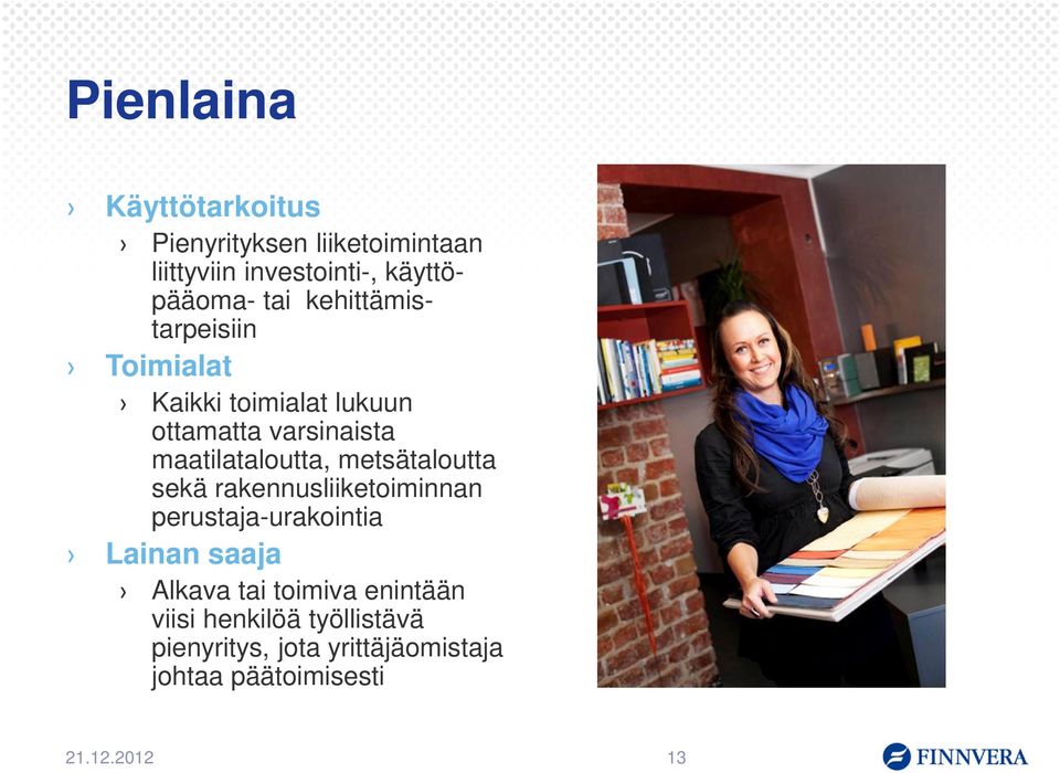 metsätaloutta sekä rakennusliiketoiminnan perustaja-urakointia Lainan saaja Alkava tai toimiva