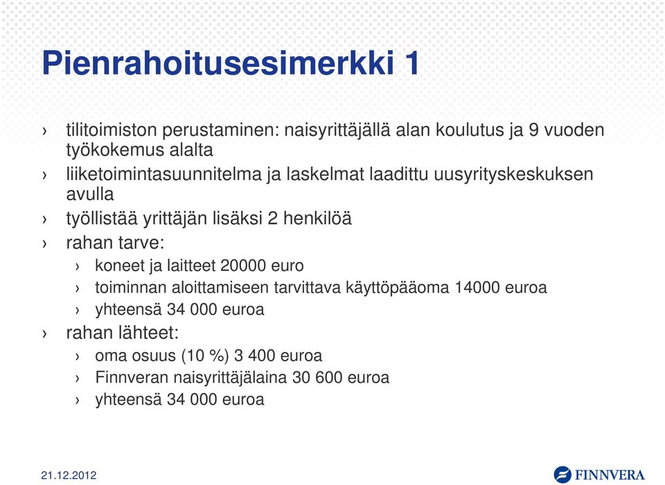rahan tarve: koneet ja laitteet 20000 euro toiminnan aloittamiseen tarvittava käyttöpääoma 14000 euroa yhteensä 34