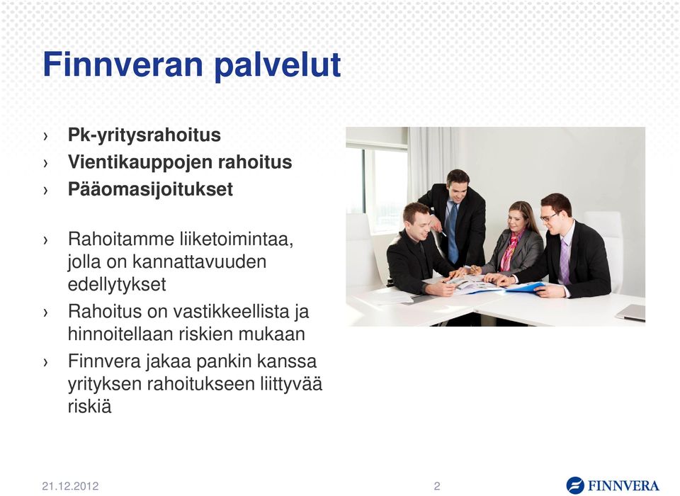 edellytykset Rahoitus on vastikkeellista ja hinnoitellaan riskien