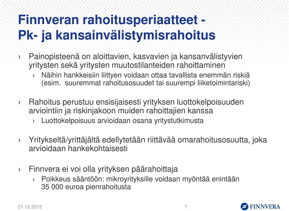 suuremmat rahoitusosuudet tai suurempi liiketoimintariski) Rahoitus perustuu ensisijaisesti yrityksen luottokelpoisuuden arviointiin ja riskinjakoon muiden rahoittajien kanssa