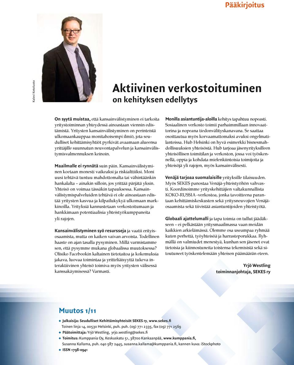 Kehittämisyhteisöt SEKES ry, www.sekes.fi Toinen linja 14, 00530 Helsinki, puh. puh. (09) 771 2335, fax (09) 771 2569 Päätoimittaja: Yrjö Westling, yrjo.westling@sekes.