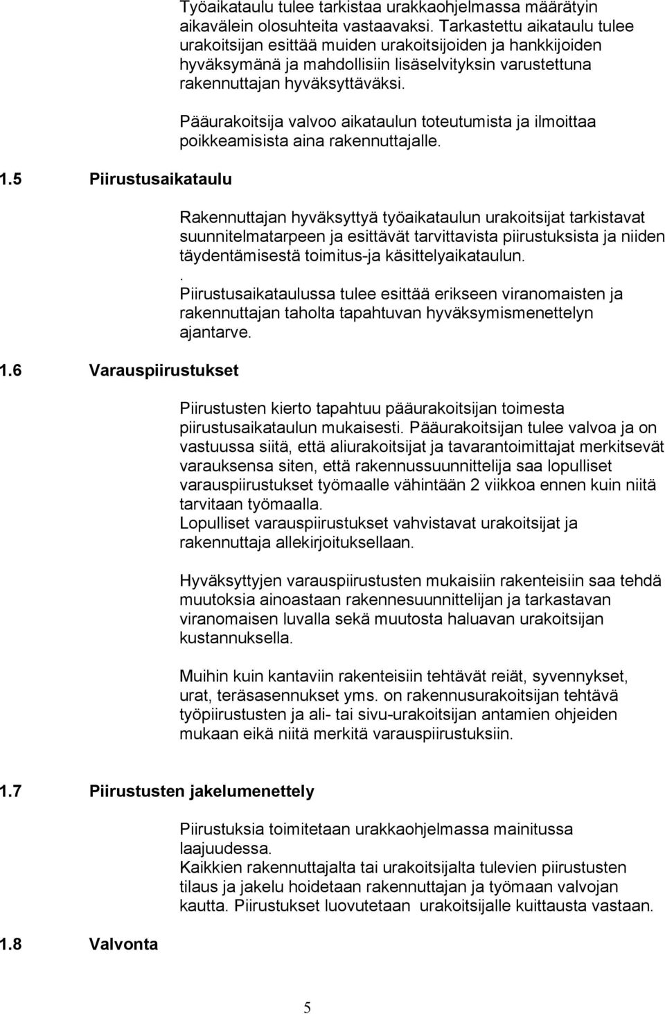 Pääurakoitsija valvoo aikataulun toteutumista ja ilmoittaa poikkeamisista aina rakennuttajalle.