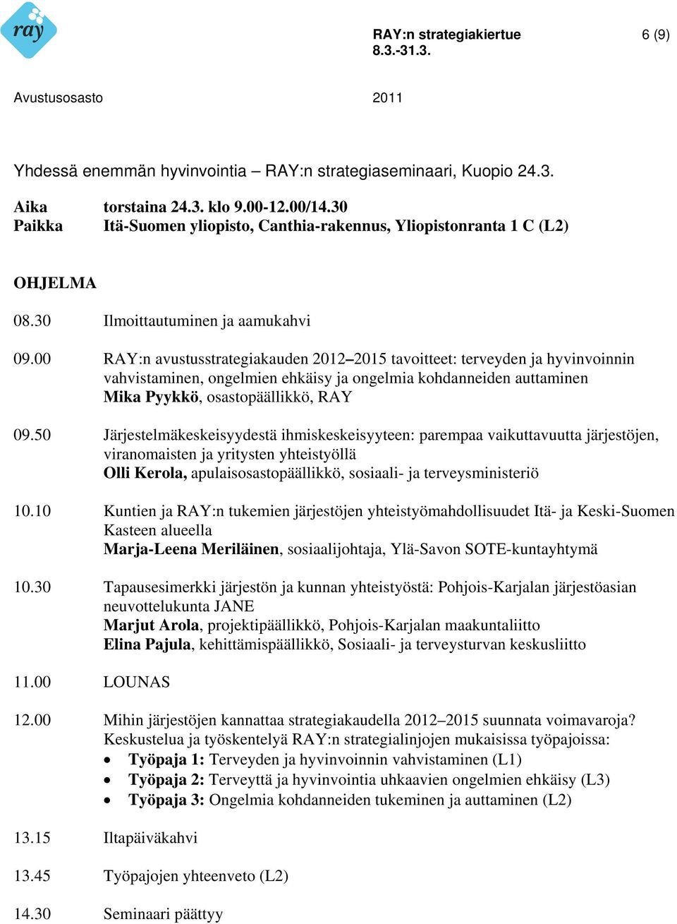 10 Kuntien ja RAY:n tukemien järjestöjen yhteistyömahdollisuudet Itä- ja Keski-Suomen Kasteen Marja-Leena Meriläinen, sosiaalijohtaja, Ylä-Savon SOTE-kuntayhtymä 10.