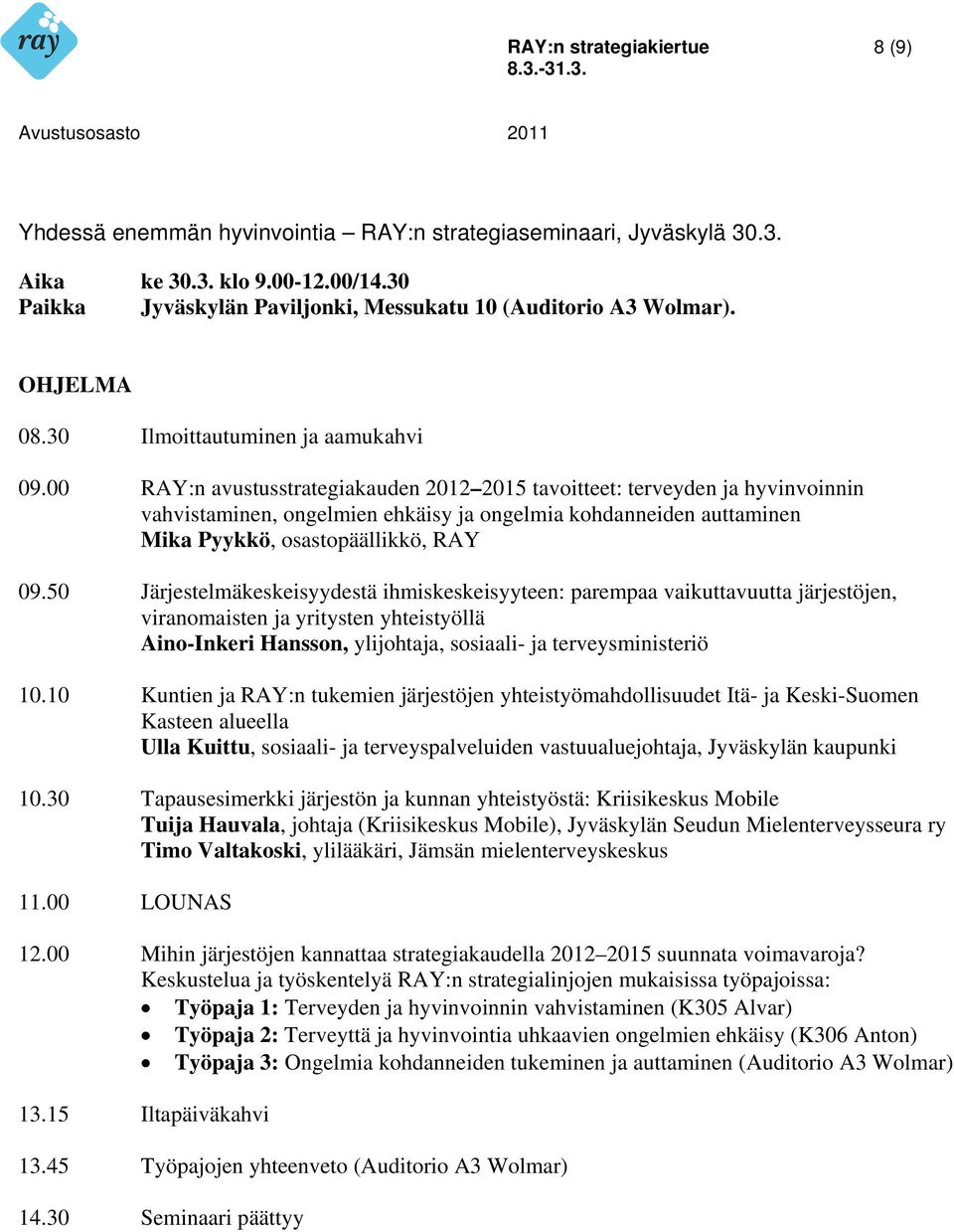 10 Kuntien ja RAY:n tukemien järjestöjen yhteistyömahdollisuudet Itä- ja Keski-Suomen Kasteen Ulla Kuittu, sosiaali- ja terveyspalveluiden vastuualuejohtaja, Jyväskylän kaupunki 10.