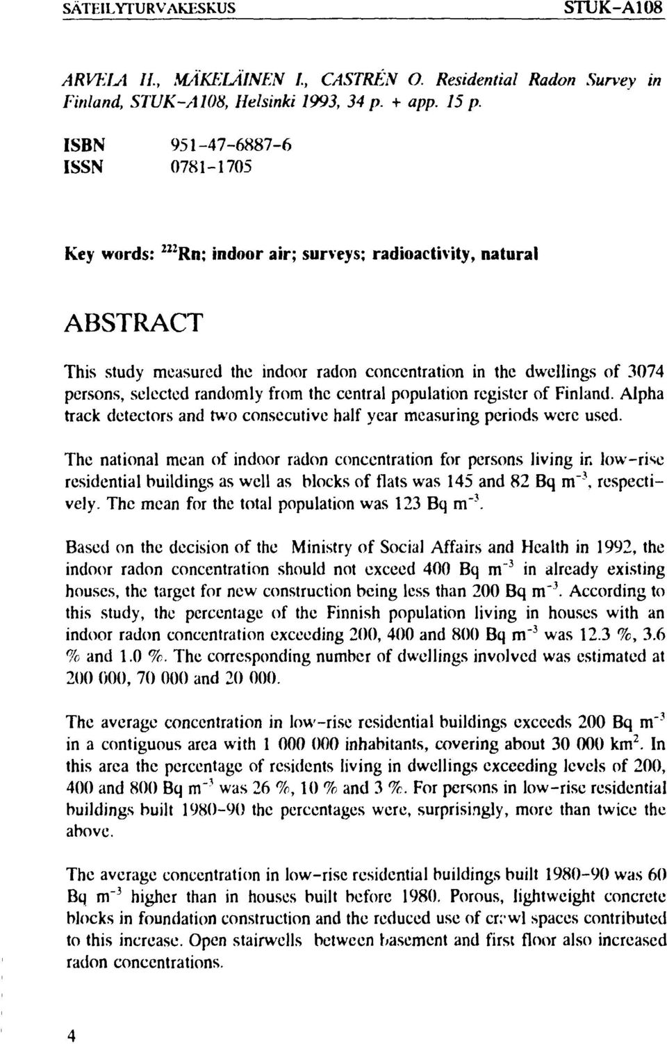 randomly from the central population register of Finland. Alpha track detectors and two consecutive half year measuring periods were used.