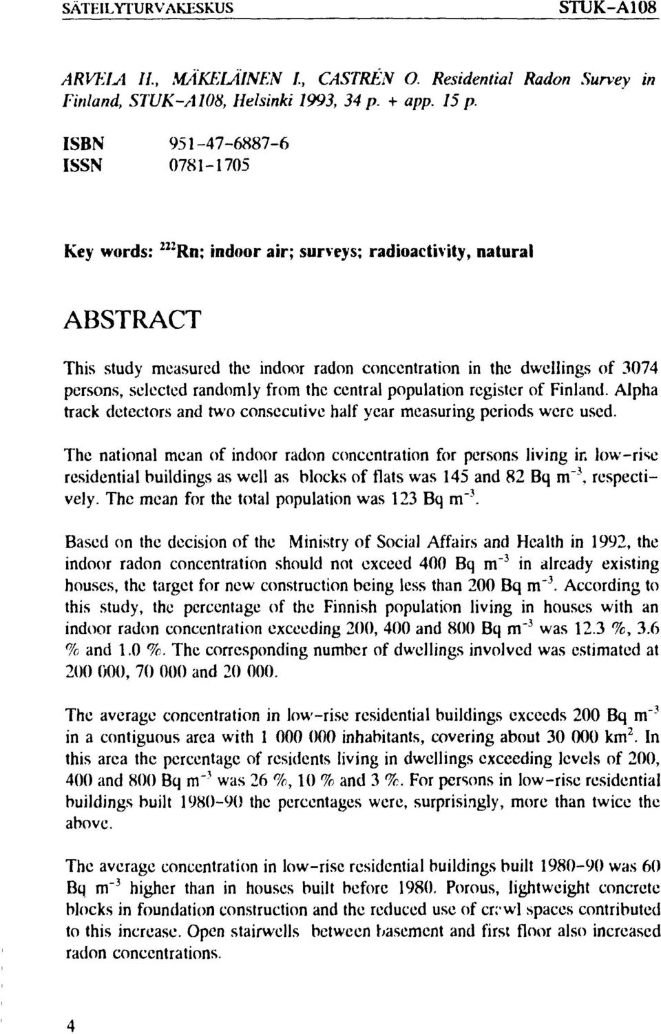 randomly from the central population register of Finland. Alpha track detectors and two consecutive half year measuring periods were used.