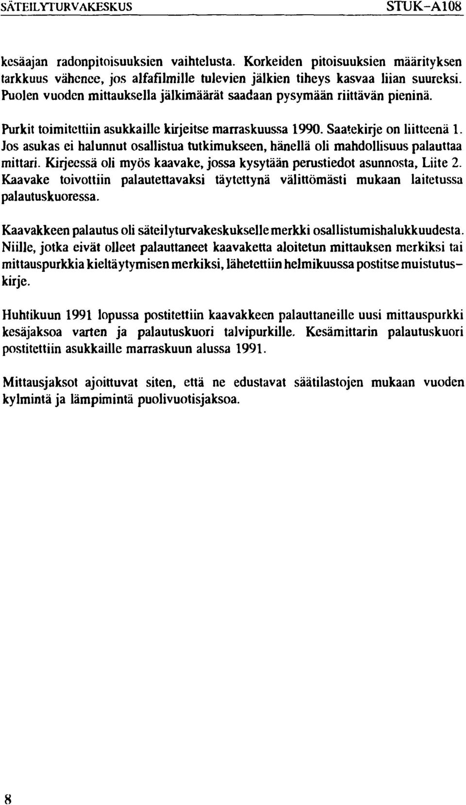 Jos asukas ei halunnut osallistua tutkimukseen, hänellä oli mahdollisuus palauttaa mittari. Kirjeessä oli myös kaavake, jossa kysytään perustiedot asunnosta, Liite 2.