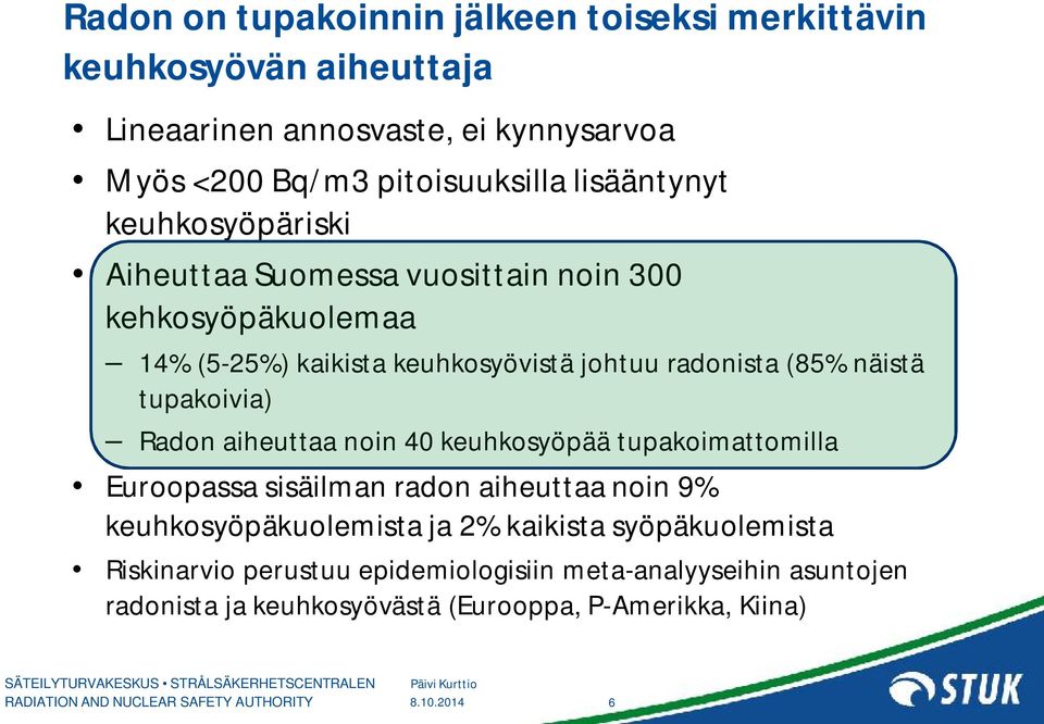 näistä tupakoivia) Radon aiheuttaa noin 40 keuhkosyöpää tupakoimattomilla Euroopassa sisäilman radon aiheuttaa noin 9% keuhkosyöpäkuolemista ja 2%