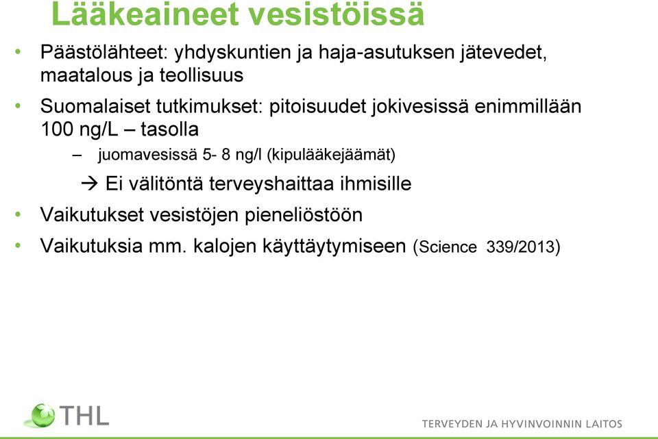 ng/l tasolla juomavesissä 5-8 ng/l (kipulääkejäämät) Ei välitöntä terveyshaittaa