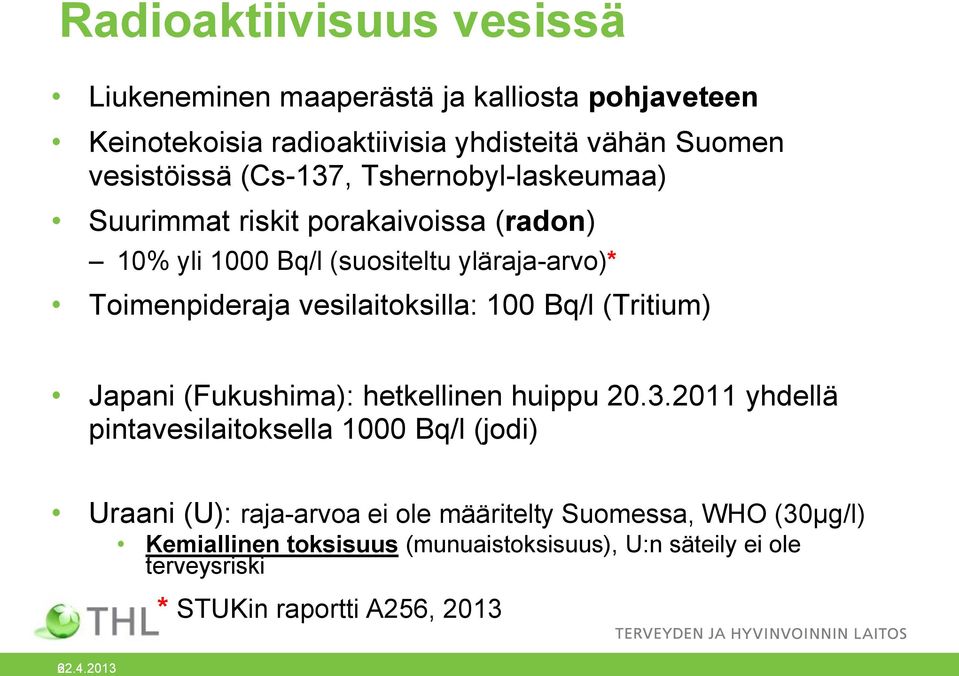 vesilaitoksilla: 100 Bq/l (Tritium) Japani (Fukushima): hetkellinen huippu 20.3.