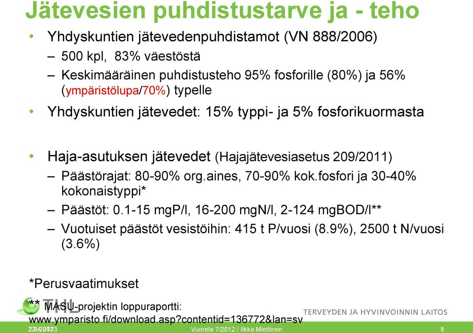 aines, 70-90% kok.fosfori ja 30-40% kokonaistyppi* Päästöt: 0.1-15 mgp/l, 16-200 mgn/l, 2-124 mgbod/l** Vuotuiset päästöt vesistöihin: 415 t P/vuosi (8.