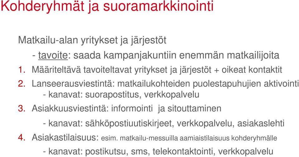 Lanseerausviestintä: matkailukohteiden puolestapuhujien aktivointi - kanavat: suorapostitus, verkkopalvelu 3.