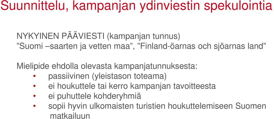 kampanjatunnuksesta: passiivinen (yleistason toteama) ei houkuttele tai kerro kampanjan