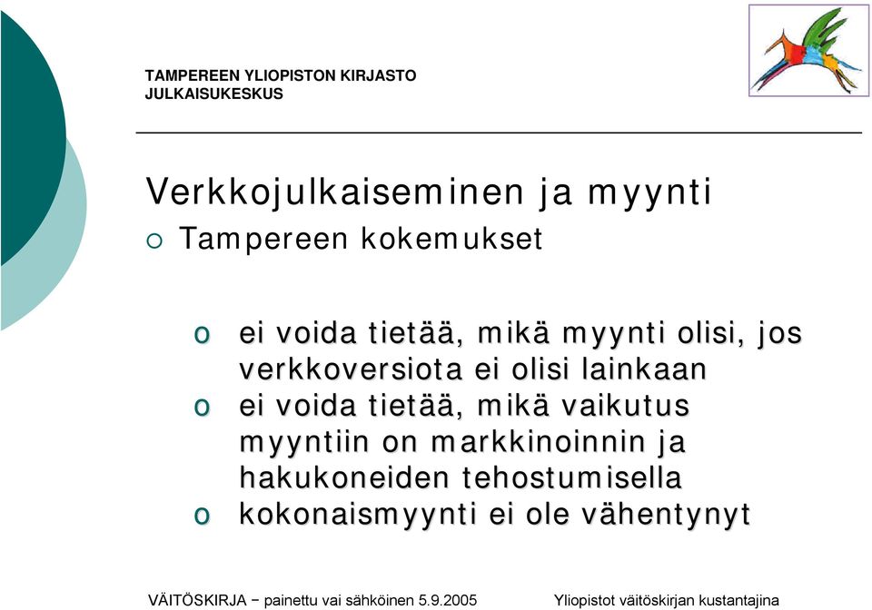 lainkaan ei voida tietää, mikä vaikutus myyntiin on