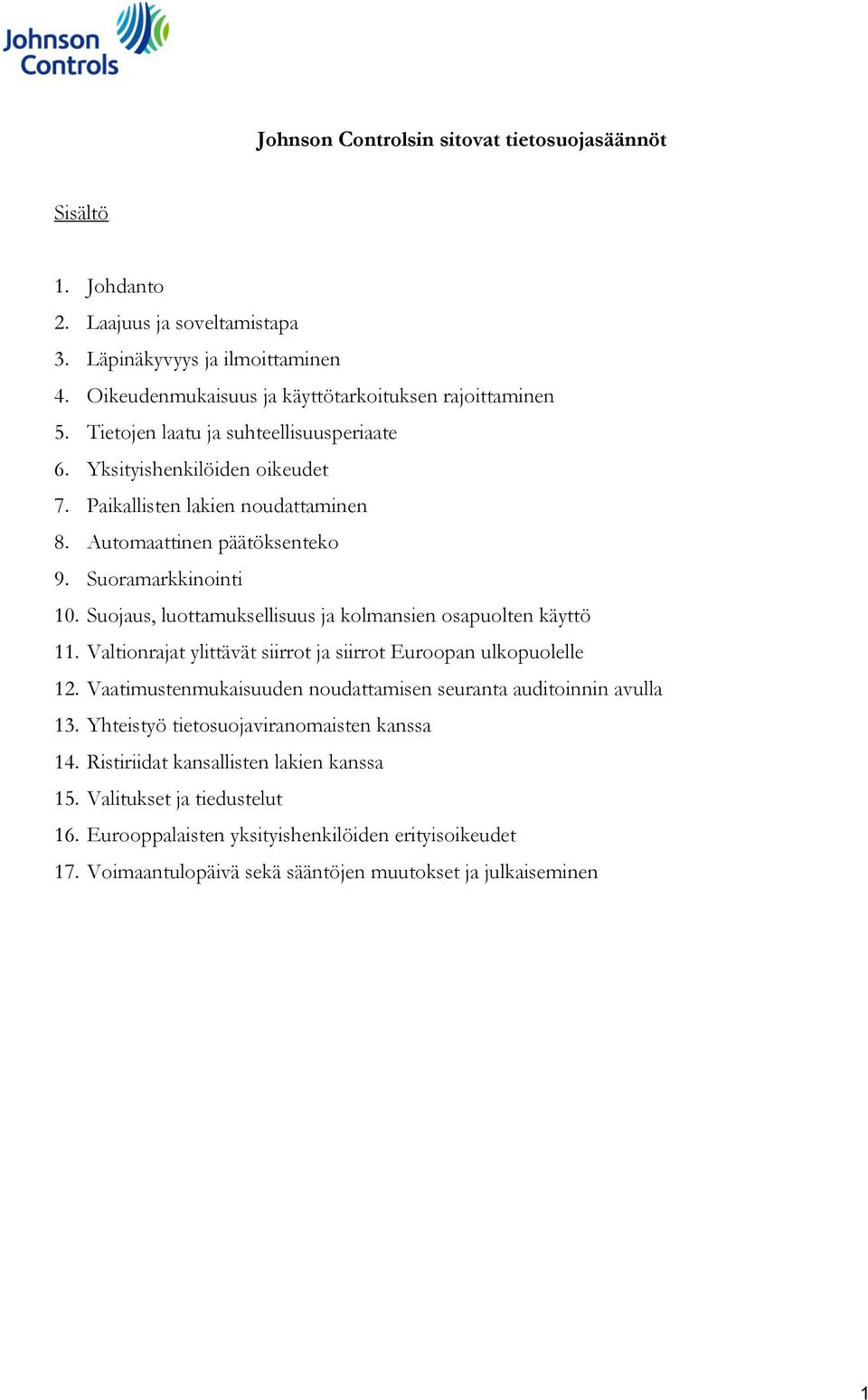 Suojaus, luottamuksellisuus ja kolmansien osapuolten käyttö 11. Valtionrajat ylittävät siirrot ja siirrot Euroopan ulkopuolelle 12.