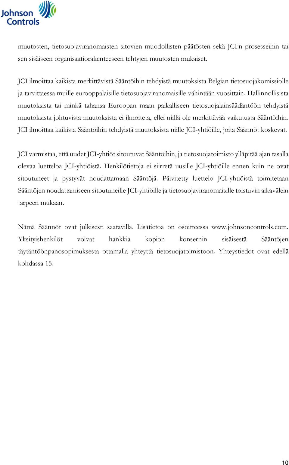 Hallinnollisista muutoksista tai minkä tahansa Euroopan maan paikalliseen tietosuojalainsäädäntöön tehdyistä muutoksista johtuvista muutoksista ei ilmoiteta, ellei niillä ole merkittävää vaikutusta