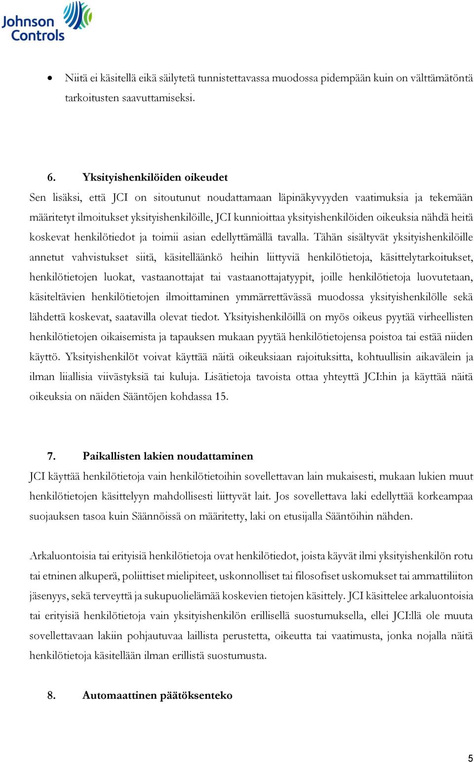 oikeuksia nähdä heitä koskevat henkilötiedot ja toimii asian edellyttämällä tavalla.