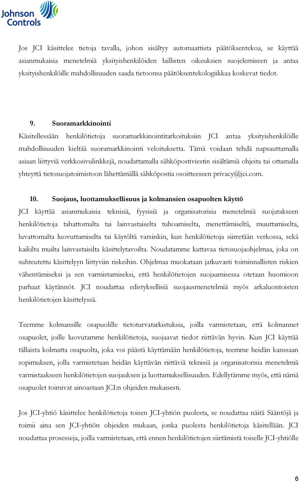 Suoramarkkinointi Käsitellessään henkilötietoja suoramarkkinointitarkoituksiin JCI antaa yksityishenkilöille mahdollisuuden kieltää suoramarkkinointi veloituksetta.