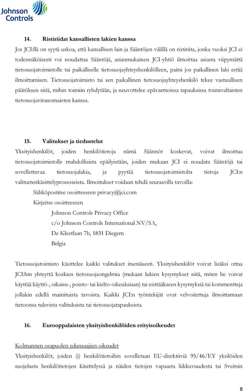 Tietosuojatoimisto tai sen paikallinen tietosuojayhteyshenkilö tekee vastuullisen päätöksen siitä, mihin toimiin ryhdytään, ja neuvottelee epävarmoissa tapauksissa toimivaltaisten