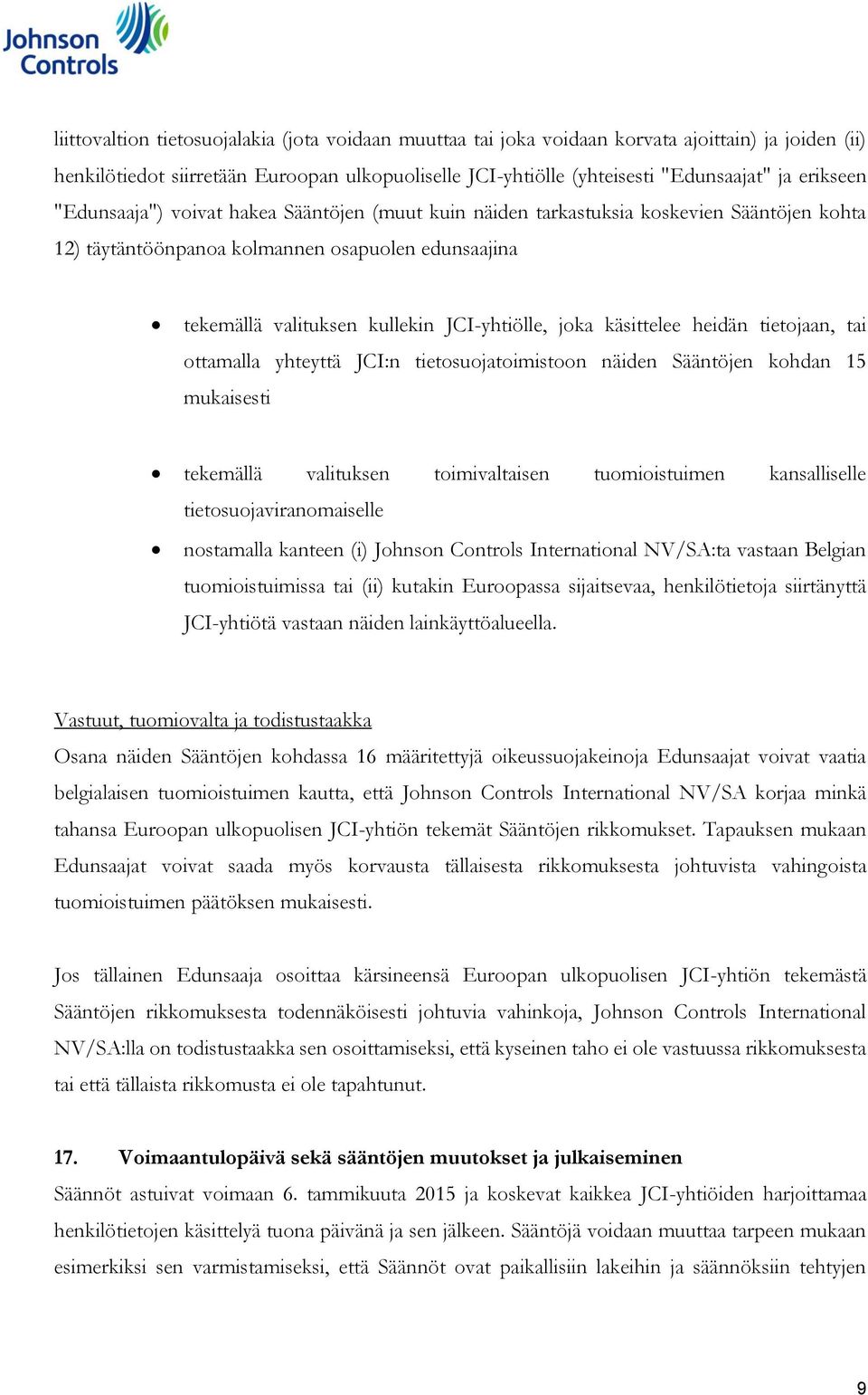joka käsittelee heidän tietojaan, tai ottamalla yhteyttä JCI:n tietosuojatoimistoon näiden Sääntöjen kohdan 15 mukaisesti tekemällä valituksen toimivaltaisen tuomioistuimen kansalliselle