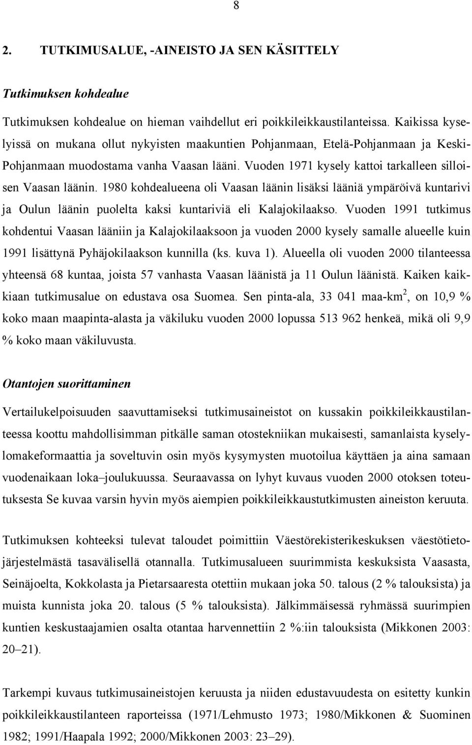 1980 kohdealueena oli Vaasan läänin lisäksi lääniä ympäröivä kuntarivi ja Oulun läänin puolelta kaksi kuntariviä eli Kalajokilaakso.