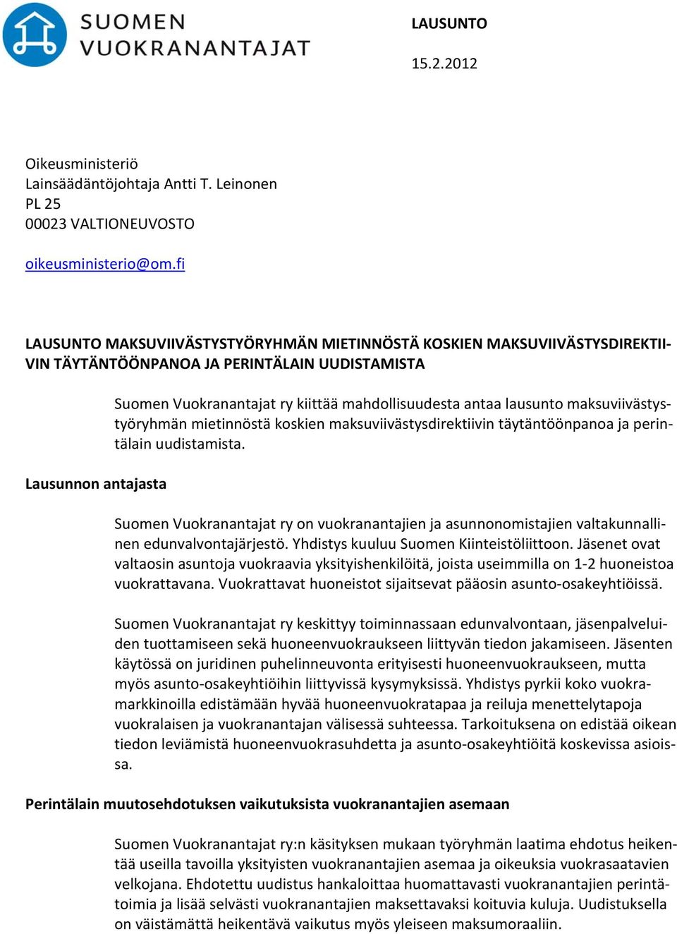 antaa lausunto maksuviivästystyöryhmän mietinnöstä koskien maksuviivästysdirektiivin täytäntöönpanoa ja perintälain uudistamista.