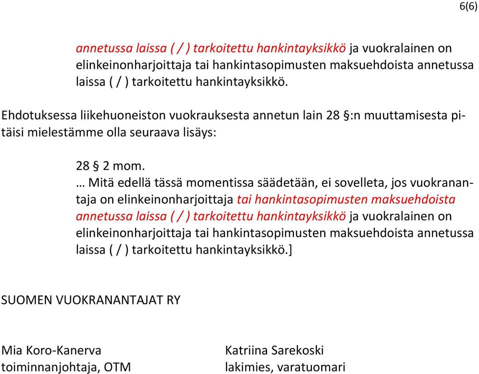 Mitä edellä tässä momentissa säädetään, ei sovelleta, jos vuokranantaja on elinkeinonharjoittaja tai hankintasopimusten maksuehdoista annetussa laissa ( / ) tarkoitettu