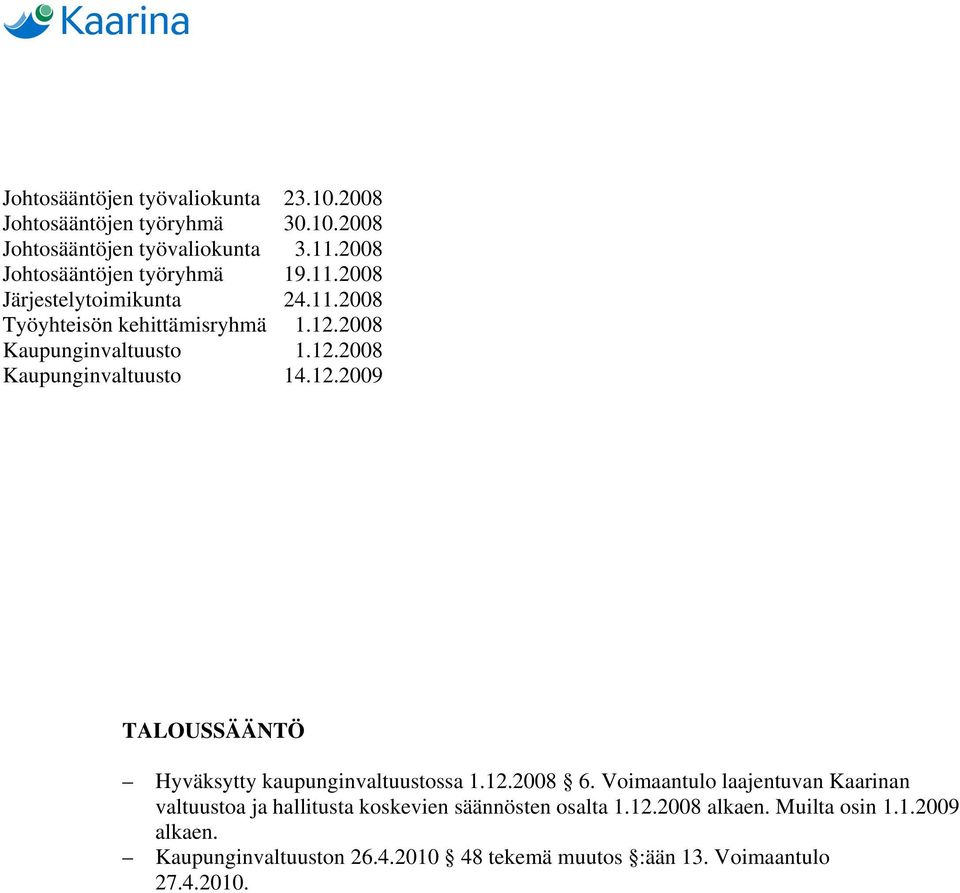 12.2009 TALOUSSÄÄNTÖ Hyväksytty kaupunginvaltuustossa 1.12.2008 6.