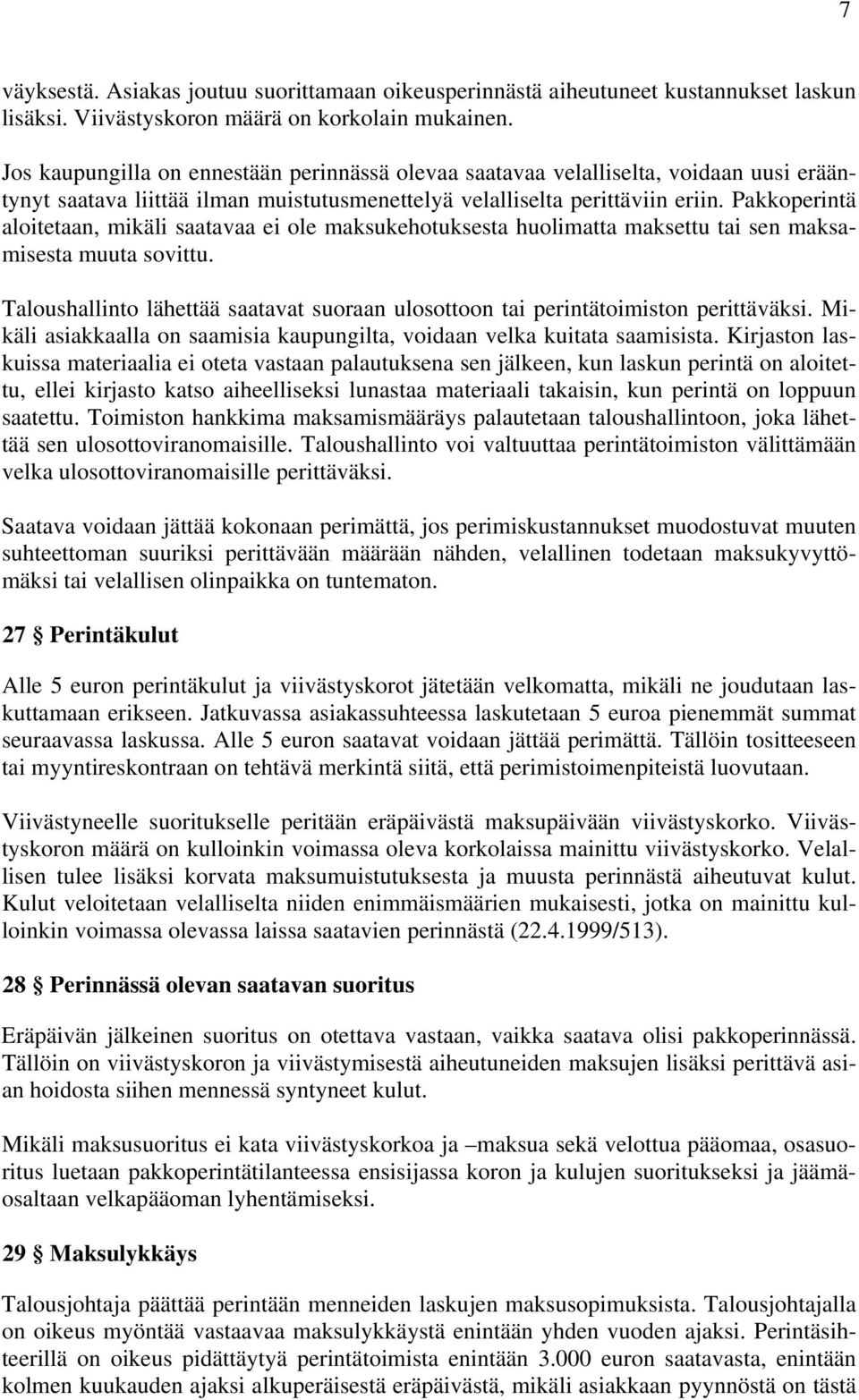 Pakkoperintä aloitetaan, mikäli saatavaa ei ole maksukehotuksesta huolimatta maksettu tai sen maksamisesta muuta sovittu.