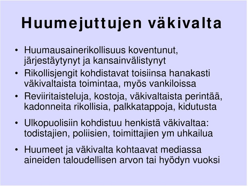 perintää, kadonneita rikollisia, palkkatappoja, kidutusta Ulkopuolisiin kohdistuu henkistä väkivaltaa: todistajien,
